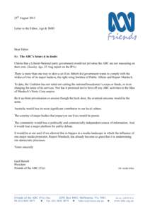 25th August 2013 Letter to the Editor, Age & SMH Dear Editor Re: The ABC’s future is in doubt Claims that a Liberal-National party government would not privatise the ABC are not reassuring on