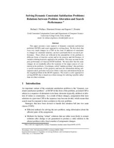 Solving Dynamic Constraint Satisfaction Problems: Relations between Problem Alteration and Search Performance Richard J. Wallace, Diarmuid Grimes and Eugene C. Freuder Cork Constraint Computation Centre and Department of