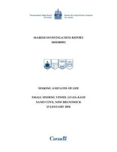 MARINE INVESTIGATION REPORT M04M0002 SINKING AND LOSS OF LIFE SMALL FISHING VESSEL LO-DA-KASH SAND COVE, NEW BRUNSWICK