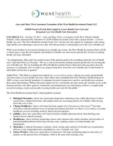 Gary and Mary West Announce Formation of the West Health Investment Fund, LLC $100M Fund to Provide Risk Capital to Lower Health Care Costs and Invigorate Low Cost Health Care Innovation SAN DIEGO, CA – October 19, 201