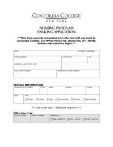 NURSING PROGRAM Parking Application **This form must be completed and returned with payment to Concordia College, 171 White Plains Rd., Bronxville, NY 10708, before class sessions begin.** NAME