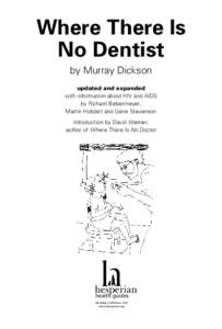 Where There Is No Dentist by Murray Dickson updated and expanded with information about HIV and AIDS by Richard Bebermeyer,