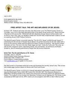 July 2, 2014 FOR IMMEDIATE RELEASE World Forestry Center Media Contact: Ashleigh Tharp, [removed]FREE ARTIST TALK: THE ART AND INFLUENCE OF DR. SEUSS
