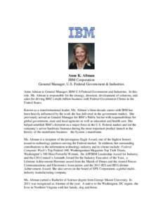 Anne K. Altman IBM Corporation General Manager, U.S. Federal Government & Industries Anne Altman is General Manager, IBM U.S Federal Government and Industries. In this role, Ms. Altman is responsible for the strategy, di