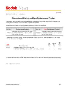 News April 2014 ENTERTAINMENT IMAGING Discontinued Listing and New Replacement Product The following listing has been discontinued and will be removed from the KODAK Motion Picture Products Price