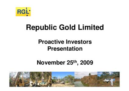 RGL  Republic Gold Limited Proactive Investors Presentation November 25th, 2009