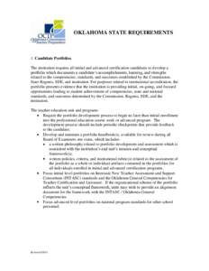 OKLAHOMA STATE REQUIREMENTS  1. Candidate Portfolios The institution requires all initial and advanced certification candidates to develop a portfolio which documents a candidate’s accomplishments, learning, and streng