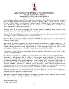 Society of the War of 1812 in the State of Indiana Minutes May 17, 2014 Meeting Woodstock Country Club, Indianapolis, IN The meeting was called to order at 9:30 a.m. by President Mark KrepsMembers present: Mark R.