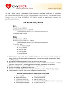    The  Spay  / Neuter  Program  is  designed  for  those  individuals  in  Onondaga  County who  are  considered  low income, (Medicaid, SSI, HEAP, or other Public Assistance).  We are curre