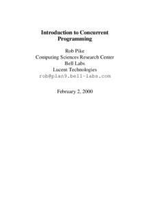 Introduction to Concurrent Programming Rob Pike Computing Sciences Research Center Bell Labs Lucent Technologies