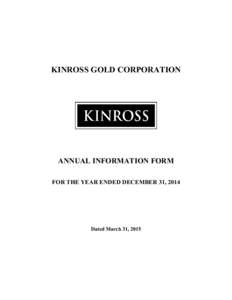 KINROSS GOLD CORPORATION  ANNUAL INFORMATION FORM FOR THE YEAR ENDED DECEMBER 31, 2014  Dated March 31, 2015