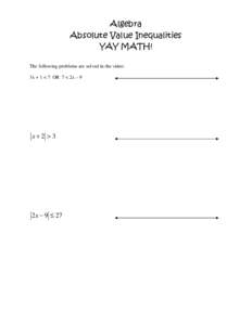 Algebra Absolute Value Inequalities YAY MATH! The following problems are solved in the video: 3x + 1 < 7 OR 7 < 2x – 9