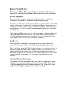 Donor Privacy Policy The University of Tulsa (TU) respects the privacy of all donors. We believe in safeguarding personal information and ensuring that donor privacy is protected. Personal Donor Data Donor information is