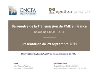 Baromètre de la Transmission de PME en France Deuxième édition – 2011 ____________ Présentation du 29 septembre 2011 Observatoire CNCFA EPSILON de la Transmission de PME