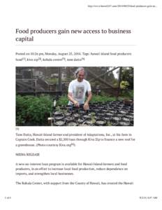 http://www.hawaii247.com[removed]food-producers-gain-ne...  Food producers gain new access to business capital Posted on 10:26 pm, Monday, August 25, 2014. Tags: hawaii island food producers fund[1], kiva zip[2], koha