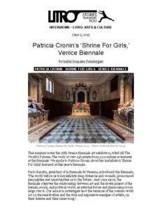 Interviews – Litro: Arts & Culture June 9, 2015 Patricia Cronin’s ‘Shrine For Girls,’ Venice Biennale By Isabel Gonzalez-Prendergast