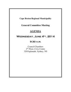 Cape Breton Regional Municipality  General Committee Meeting AGENDA Wednesday, June 4th, 2014