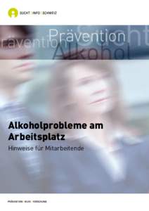 Alkoholprobleme am Arbeitsplatz Hinweise für Mitarbeitende Herausgeberin: Sucht Info Schweiz, Lausanne 2010 Gestaltung: raschle & kranz, Bern