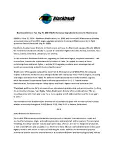   	
   Blackhawk	
  Delivers	
  Two	
  King	
  Air	
  200	
  XP61	
  Performance	
  Upgrades	
  to	
  Bromma	
  Air	
  Maintenance	
   GENEVA	
  –	
  May	
  21,	
  2014	
  –	
  Blackhawk	
  Modi