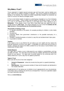 Why Make a Trust? Trusts originated in England several centuries ago and have been used by families ever since. They can be created in England or offshore. They can be created for the benefit of families or for charities