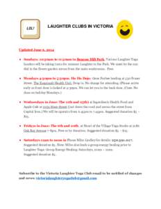 LAUGHTER CLUBS IN VICTORIA  Updated June 6, 2014 Sundays: 10:30am to 11:30am in Beacon Hill Park. Various Laughter Yoga Leaders will be taking turns for summer Laughter in the Park. We meet by the sun dial in the flower 