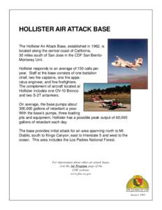 HOLLISTER AIR ATTACK BASE The Hollister Air Attack Base, established in 1962, is located along the central coast of California, 30 miles south of San Jose in the CDF San BenitoMonterey Unit. Hollister responds to an aver