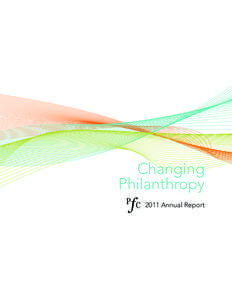 Changing Philanthropy 2011 Annual Report PFC promotes the growth and development of effective and responsible foundations and organized philanthropy in