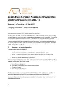 Expenditure Forecast Assessment Guidelines Working Group meeting No. 15 Summary of meeting – 8 May 2013 Category assessment – Opex base step trend  Held via video link between AER’s Melbourne and Sydney offices