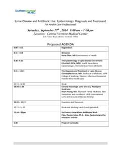 Lyme Disease and Antibiotic Use: Epidemiology, Diagnosis and Treatment For Health Care Professionals Saturday, September 27th , 2014 8:00 am – 1:30 pm Location: Central Vermont Medical Center 130 Fisher Road, Berlin, V