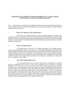 ATTACHMENT E to State letter LE[removed]QUESTIONS AND ANSWERS ON THE ESTABLISHMENT OF A GLOBAL SCHEME IN THE FIELD OF AVIATION WAR RISK INSURANCE  Note. — This document is intended to provide additional information