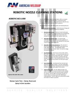 ROBOTIC NOZZLE CLEANING STATIONS ROBOTIC RCS-1000 The RCS-1000 Robotic Nozzle Cleaning Station offers a complete solution for precise and effective spatter removal and nozzle cleaning in robotic applications. Integrated 