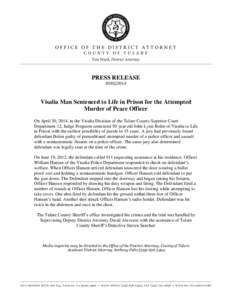 PRESS RELEASE[removed]Visalia Man Sentenced to Life in Prison for the Attempted Murder of Peace Officer On April 30, 2014, in the Visalia Division of the Tulare County Superior Court