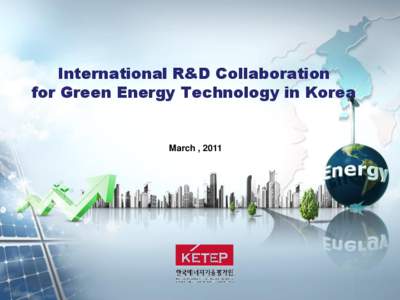 International R&D Collaboration for Green Energy Technology in Korea March , 2011  Society