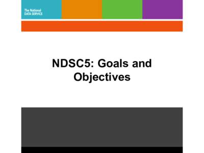 NDSC5: Goals and Objectives NDS Labs •  Showcase new services in NDS Labs –  Monday tutorials