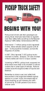 PICKUP TRUCK SAFETY BEGINS WITH YOU! Pickup truck drivers and their passengers are among those Americans least likely to regularly wear their safety belts according to the National Highway Traffic Safety Administration (