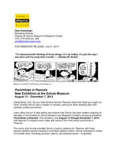 Gina Huntsinger Marketing Director Charles M. Schulz Museum & Research Center[removed]ext[removed]removed] FOR IMMEDIATE RELEASE: July 21, 2014