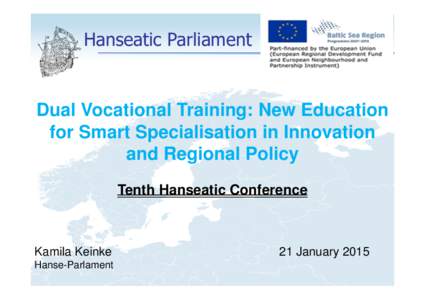 Hanseatic Parliament  Dual Vocational Training: New Education for Smart Specialisation in Innovation and Regional Policy Tenth Hanseatic Conference