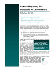 Markets in Regulatory Risk: Implications for Carbon Markets Briefing Note - July 2006  Planning to invest in the carbon market?  Trying to understand the implications of the current and future supply and demand of carb