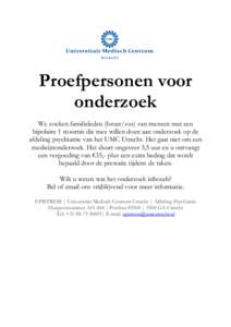 Proefpersonen voor onderzoek We zoeken familieleden (broer/zus) van mensen met een bipolaire 1 stoornis die mee willen doen aan onderzoek op de afdeling psychiatrie van het UMC Utrecht. Het gaat niet om een medicijnonder