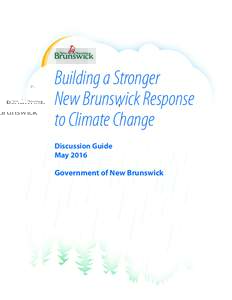 Building a Stronger New Brunswick Response to Climate Change Discussion Guide May 2016