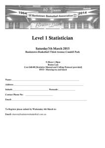 Level 1 Statistician Saturday7th March 2015 Bankstown Basketball Third Avenue Condell Park 9.30am-1.30pm Bruins Lair