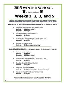 2015 WINTER SCHOOL f - Bus Schedule - f Weeks 1, 2, 3, and 5 Please be aware that times are approximate only. Be sure to arrive at depots early and ask the Greyhound customer service desk for bus lane location, or look f