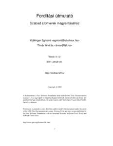 Fordítási útmutató Szabad szoftverek magyarításához Koblinger Egmont <egmont@uhulinux.hu> Tímár András <timar@fsf.hu>