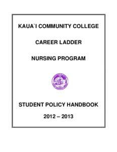 KAUA`I COMMUNITY COLLEGE CAREER LADDER NURSING PROGRAM STUDENT POLICY HANDBOOK 2012 – 2013