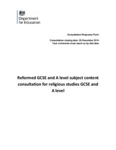 Consultation Response Form Consultation closing date: 29 December 2014 Your comments must reach us by that date Reformed GCSE and A level subject content consultation for religious studies GCSE and