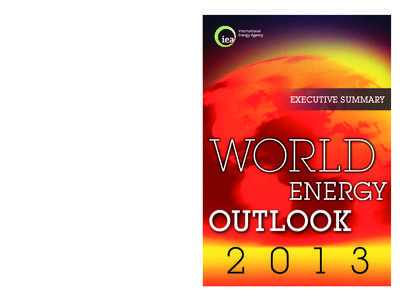 WORLD ENERGY OUTLOOK 2013 In a world where big differences in regional energy prices impact competitiveness, who are the potential winners and losers? Huge volumes of oil are needed to meet growing demand and offset  EXE