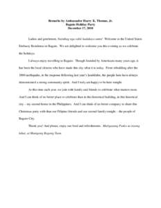 Remarks by Ambassador Harry K. Thomas, Jr. Baguio Holiday Party December 17, 2010 Ladies and gentlemen, Naimbag nga rabii kadakayo amin! Welcome to the United States Embassy Residence in Baguio. We are delighted to welco