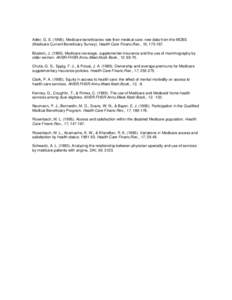 Adler, G. S[removed]Medicare beneficiaries rate their medical care: new data from the MCBS (Medicare Current Beneficiary Survey). Health Care Financ.Rev., 16, [removed]Blustein, J[removed]Medicare coverage, supplementa