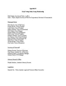 Appendix B  Early Voting Study Group Membership  Matt Dunlap, Secretary of State, ex officio  Julie L. Flynn, Deputy Secretary of State for Corporations, Elections & Commissions 