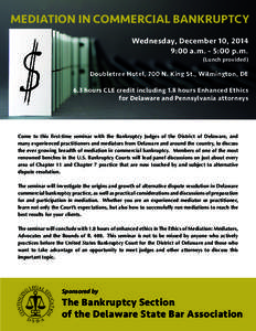 MEDIATION IN COMMERCIAL BANKRUPTCY Wednesday, December 10, 2014 9:00 a.m. - 5:00 p.m. (Lunch provided)  Doubletree Hotel, 700 N. King St., Wilmington, DE